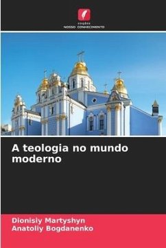 A teologia no mundo moderno - Martyshyn, Dionisiy;Bogdanenko, Anatoliy