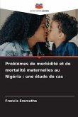 Problèmes de morbidité et de mortalité maternelles au Nigéria : une étude de cas