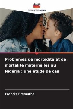 Problèmes de morbidité et de mortalité maternelles au Nigéria : une étude de cas - Eremutha, Francis