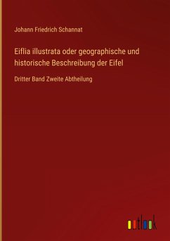 Eiflia illustrata oder geographische und historische Beschreibung der Eifel