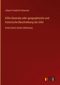 Eiflia illustrata oder geographische und historische Beschreibung der Eifel - Schannat, Johann Friedrich