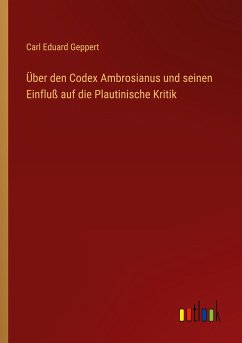 Über den Codex Ambrosianus und seinen Einfluß auf die Plautinische Kritik