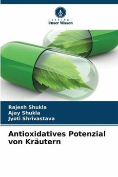 Antioxidatives Potenzial von Kräutern - Shukla, Rajesh;Shukla, Ajay;Shrivastava, Jyoti