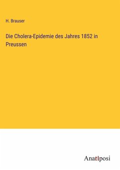 Die Cholera-Epidemie des Jahres 1852 in Preussen - Brauser, H.