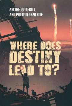 Where Does Destiny Lead to? - Arlene Cotterell; Philip Olonzo Hite