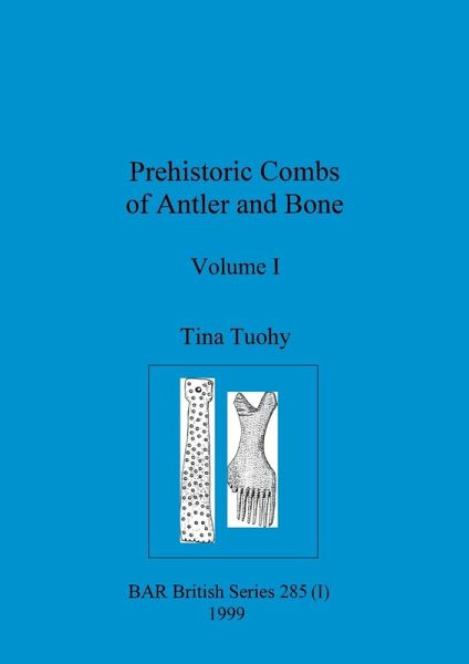 Prehistoric Combs of Antler and Bone, Volume I Prehistoric Combs of Antler and Bone, Volume I