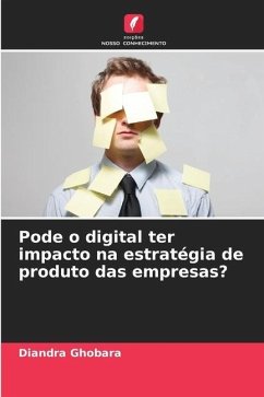 Pode o digital ter impacto na estratégia de produto das empresas? - Ghobara, Diandra