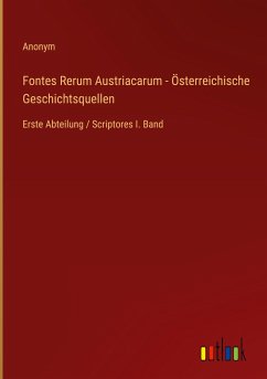 Fontes Rerum Austriacarum - Österreichische Geschichtsquellen - Anonym