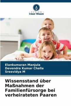 Wissensstand über Maßnahmen der Familienfürsorge bei verheirateten Paaren - Manjula, Elankumaran;Challa, Devendra Kumar;M, Sreevidya