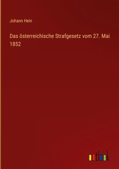 Das österreichische Strafgesetz vom 27. Mai 1852 - Hein, Johann