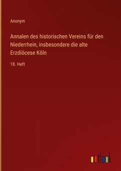Annalen des historischen Vereins für den Niederrhein, insbesondere die alte Erzdiöcese Köln - Anonym