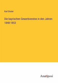 Die bayrischen Gewerbvereine in den Jahren 1848-1853 - Brater, Karl