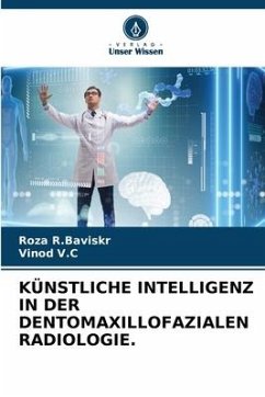 KÜNSTLICHE INTELLIGENZ IN DER DENTOMAXILLOFAZIALEN RADIOLOGIE. - R.Baviskr, Roza;V.C, Vinod