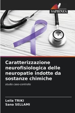 Caratterizzazione neurofisiologica delle neuropatie indotte da sostanze chimiche - TRIKI, Leila;Sellami, Sana