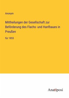 Mittheilungen der Gesellschaft zur Beförderung des Flachs- und Hanfbaues in Preußen - Anonym