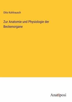 Zur Anatomie und Physiologie der Beckenorgane - Kohlrausch, Otto