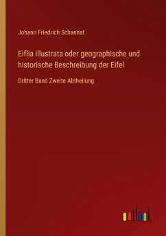 Eiflia illustrata oder geographische und historische Beschreibung der Eifel