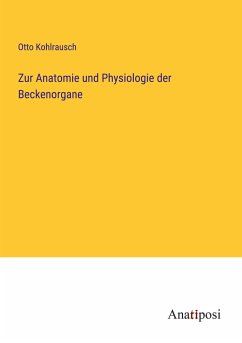 Zur Anatomie und Physiologie der Beckenorgane - Kohlrausch, Otto