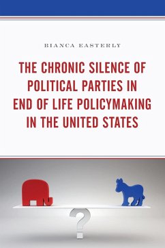 The Chronic Silence of Political Parties in End of Life Policymaking in the United States - Easterly, Bianca