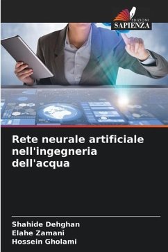 Rete neurale artificiale nell'ingegneria dell'acqua - Dehghan, Shahide;Zamani, Elahe;Gholami, Hossein