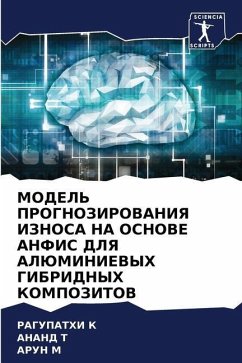 MODEL' PROGNOZIROVANIYa IZNOSA NA OSNOVE ANFIS DLYa ALJuMINIEVYH GIBRIDNYH KOMPOZITOV - K, RAGUPATHI;T, ANAND;M, ARUN