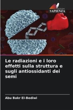 Le radiazioni e i loro effetti sulla struttura e sugli antiossidanti dei semi - El-Bediwi, Abu Bakr