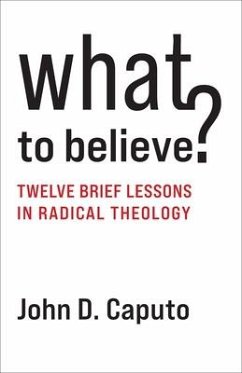 What to Believe? - Caputo, John D. (Thomas J. Watson Professor of Religion and Humaniti
