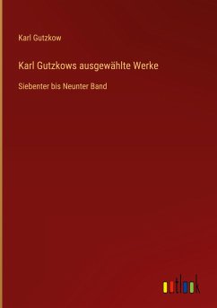 Karl Gutzkows ausgewählte Werke