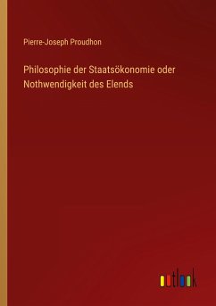 Philosophie der Staatsökonomie oder Nothwendigkeit des Elends - Proudhon, Pierre-Joseph