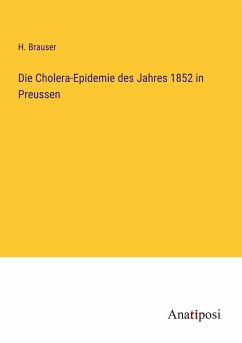 Die Cholera-Epidemie des Jahres 1852 in Preussen - Brauser, H.
