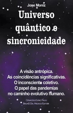 Universo quântico e sincronicidade. A visão antrópica. As coincidências significativas. O inconsciente coletivo. O papel das pandemias no caminho evolutivo humano. - Moniz, Jose