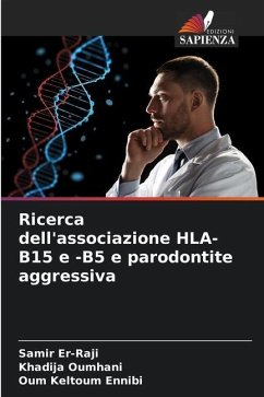 Ricerca dell'associazione HLA-B15 e -B5 e parodontite aggressiva - Er-Raji, Samir;Oumhani, Khadija;Ennibi, Oum Keltoum