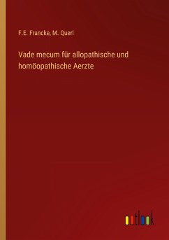 Vade mecum für allopathische und homöopathische Aerzte - Francke, F. E.; Querl, M.