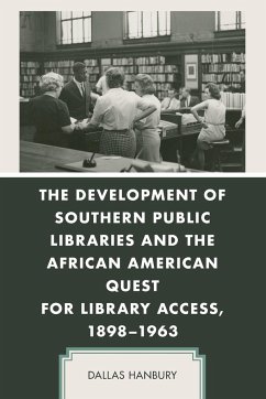 The Development of Southern Public Libraries and the African American Quest for Library Access, 1898-1963 - Hanbury, Dallas