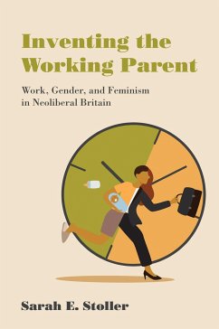 Inventing the Working Parent - Stoller, Sarah E.