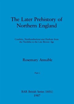 The Later Prehistory of Northern England, Part i - Annable, Rosemary