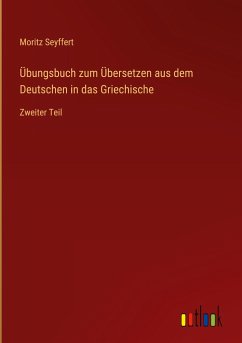 Übungsbuch zum Übersetzen aus dem Deutschen in das Griechische