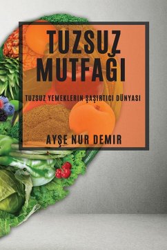 Cover Tuzsuz Mutfağı: Tuzsuz Yemeklerin Şaşırtıcı Dünyası