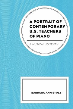 A Portrait of Contemporary U.S. Teachers of Piano - Stolz, Barbara Ann