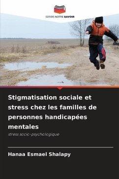 Stigmatisation sociale et stress chez les familles de personnes handicapées mentales - Shalapy, Hanaa Esmael
