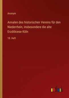 Annalen des historischen Vereins für den Niederrhein, insbesondere die alte Erzdiöcese Köln - Anonym