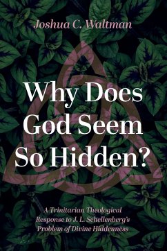 Why Does God Seem So Hidden? - Waltman, Joshua C.
