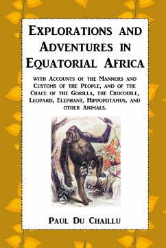 Explorations and Adventures in Equatorial Africa - Chaillu, Paul Du
