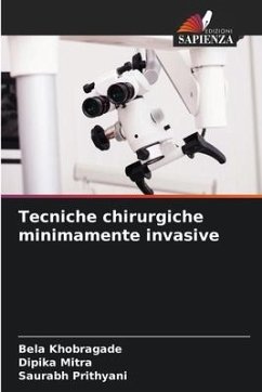 Tecniche chirurgiche minimamente invasive - Khobragade, Bela;Mitra, Dipika;Prithyani, Saurabh