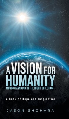 A Vision for Humanity Moving Mankind in the Right Direction - Shohara, Jason