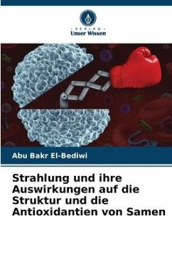 Strahlung und ihre Auswirkungen auf die Struktur und die Antioxidantien von Samen - El-Bediwi, Abu Bakr