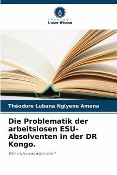 Die Problematik der arbeitslosen ESU-Absolventen in der DR Kongo. - Lubana Ngiyene Amena, Théodore