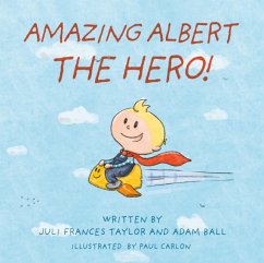 Amazing Albert The Hero! - Taylor, Juli Frances; Ball, Adam