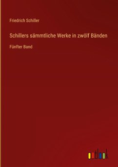 Schillers sämmtliche Werke in zwölf Bänden - Schiller, Friedrich