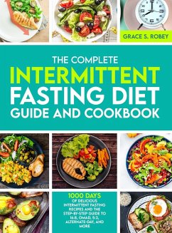 The Complete Intermittent Fasting Diet Guide And Cookbook - Robey, Grace S.